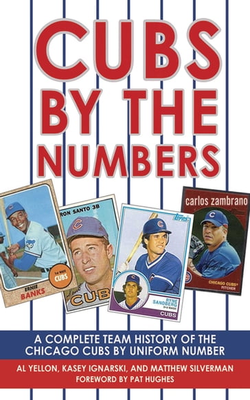 Cubs by the Numbers - Al Yellon - Kasey Ignarski - Matthew Silverman - Pat Hughes