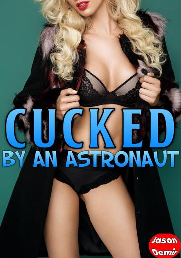 Cucked by an Astronaut - Jason Demir