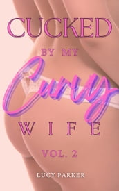 Cucked by my Curvy Wife, Volume 2