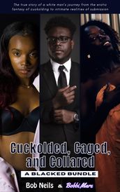 Cuckolded, Caged, and Collared: A Blacked Bundle