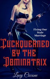 Cuckqueaned by the Dominatrix: Fixing Our Stale Marriage