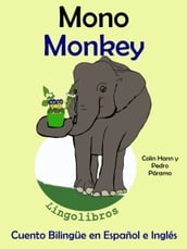 Cuento Bilingüe en Español e Inglés: Mono - Monkey. Colección Aprender Inglés.