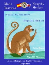 Cuento Bilingüe en Inglés y Español. Mono travieso ayuda al Sr. Fontanero: Naughty Monkey helps Mr. Plumber