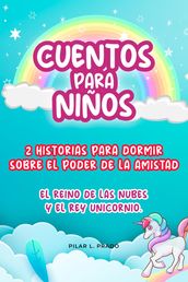 Cuentos Para Niños: 2 Historias Para Dormir Sobre El Poder De La Amistad. El Reino De Las Nubes Y El Rey Unicornio