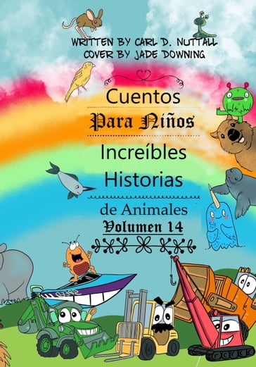 Cuentos Para Niños: Increíbles Historias de Animales - Volumen 14 - Carl D. Nuttall