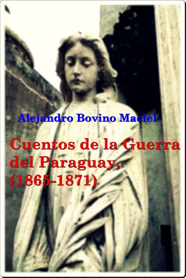 Cuentos de la Guerra del Paraguay. - Alejandro Bovino Maciel