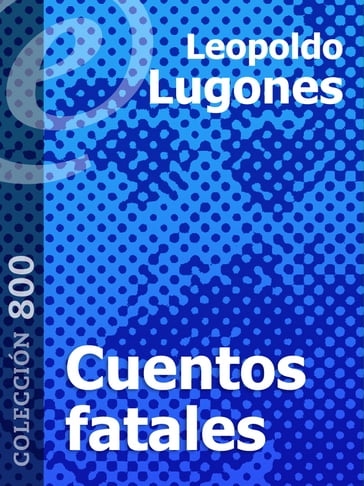 Cuentos fatales - Leopoldo Lugones