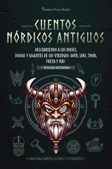 Cuentos nórdicos antiguos: Descubriendo a los dioses, diosas y gigantes de los Vikingos: Odín, Loki, Thor, Freya y más - Student Press Books