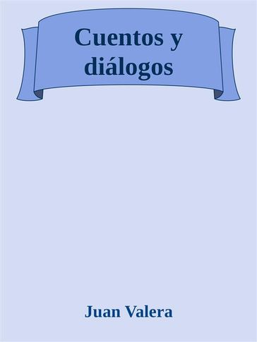 Cuentos y diálogos - Juan Valera y Alcalá-Galiano