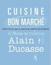 Cuisine bon marché - Recettes de chefs à l Ecole de Cuisine Alain Ducasse