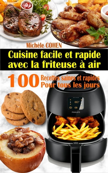 Cuisine facile et rapide avec la friteuse à air : 100 recettes saines et rapides pour tous les jours - Michele Cohen