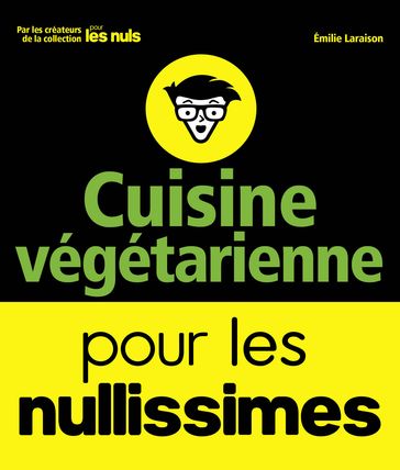 Cuisine végétarienne pour les Nullissimes - Émilie Laraison