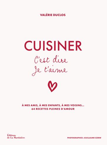 Cuisiner c'est dire je t'aime - Valérie DUCLOS - Guillaume Czerw - Laurence Maillet
