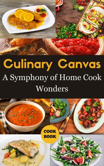 Culinary Canvas : A Symphony of Home Cook Wonders - Ruchini Kaushalya