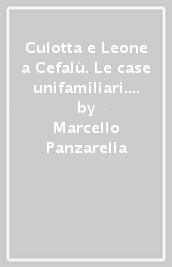 Culotta e Leone a Cefalù. Le case unifamiliari. Ediz. multilingue