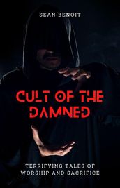 Cult of the Damned: Terrifying Tales of Worship and Sacrifice