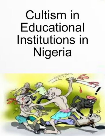 Cultism in Educational Institutions in Nigeria - Ivor Ogidefa