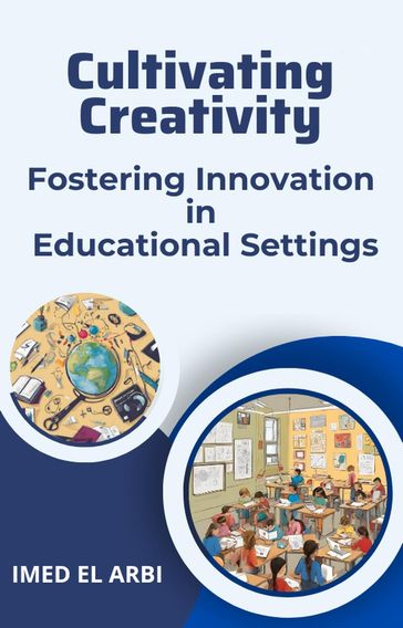Cultivating Creativity: Fostering Innovation in Educational Settings - imed el arbi
