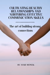 Cultivating healthy relationships and nurturing effective communication