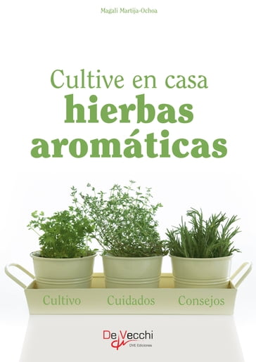 Cultive en casa hierbas aromáticas - Magali Martija-Ochoa