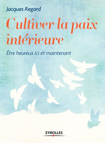 Cultiver la paix intérieure - Jacques Regard