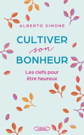 Cultiver son bonheur - Les clefs pour être heureux