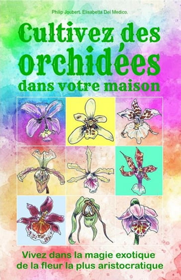 Cultivez des orchidées dans votre maison - Elisabetta Del Medico - Philip Joubert