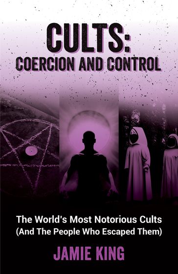Cults: Coercion and Control - Jamie King