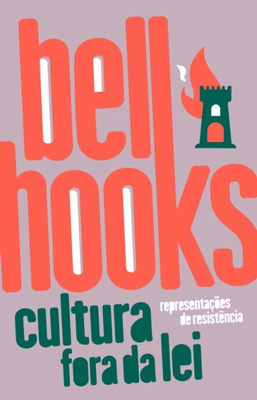 Cultura fora da lei - bell hooks - Bianca Oliveira - Tadeu Breda - Carla Fortino - Luiza Brandino - Bhuvi Libanio - Érika Nogueira Vieira - Mariana Brito - Leticia Quintilhano - Victor Prado