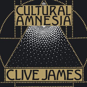 Cultural Amnesia - Clive James