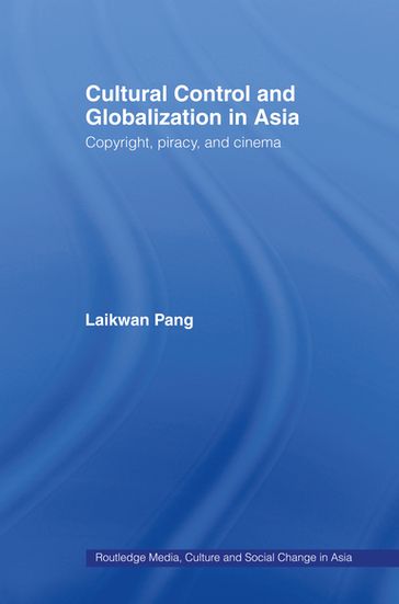 Cultural Control and Globalization in Asia - Laikwan Pang