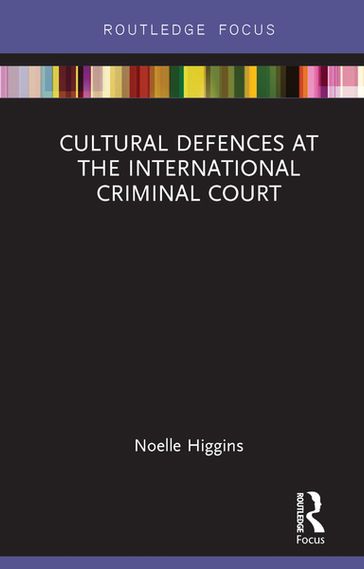 Cultural Defences at the International Criminal Court - Noelle Higgins