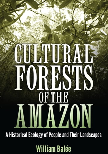 Cultural Forests of the Amazon - William Balée