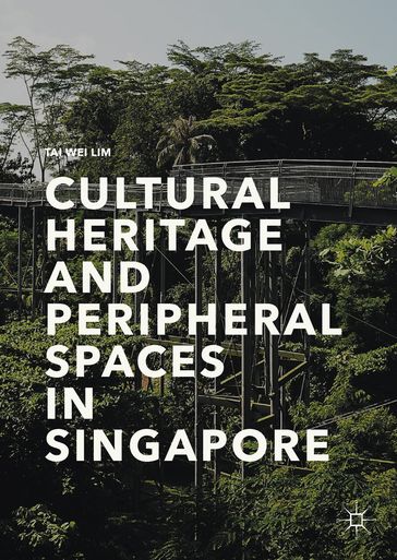 Cultural Heritage and Peripheral Spaces in Singapore - Tai Wei Lim