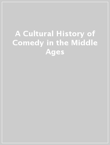 A Cultural History of Comedy in the Middle Ages