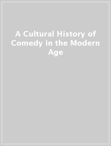 A Cultural History of Comedy in the Modern Age