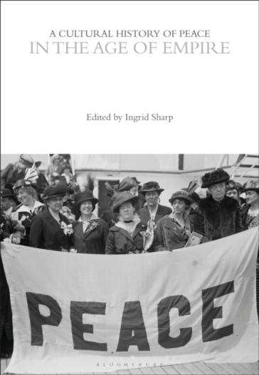 A Cultural History of Peace in the Age of Empire