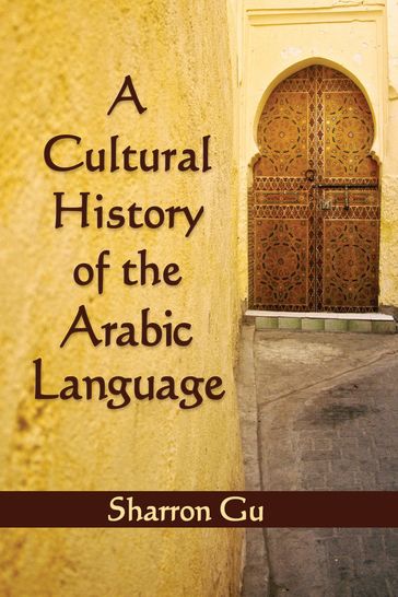 A Cultural History of the Arabic Language - Sharron Gu