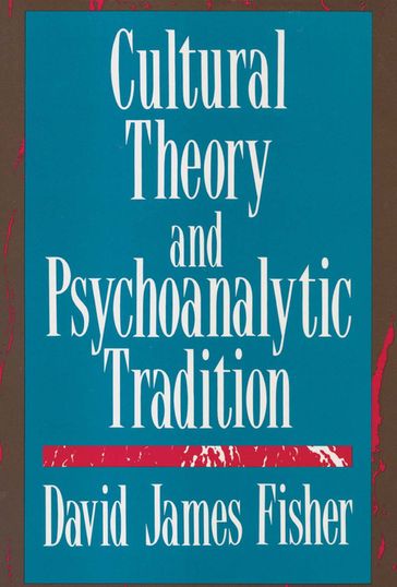 Cultural Theory and Psychoanalytic Tradition - David Fisher