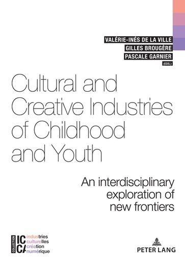 Cultural and Creative Industries of Childhood and Youth - Valérie-Inés de La Ville - Pascale Garnier - Gilles Brougère