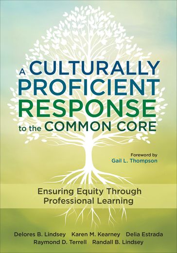 A Culturally Proficient Response to the Common Core - Delia M. Estrada - Delores B. Lindsey - Karen M. Kearney - Randall B. Lindsey - Raymond D. Terrell