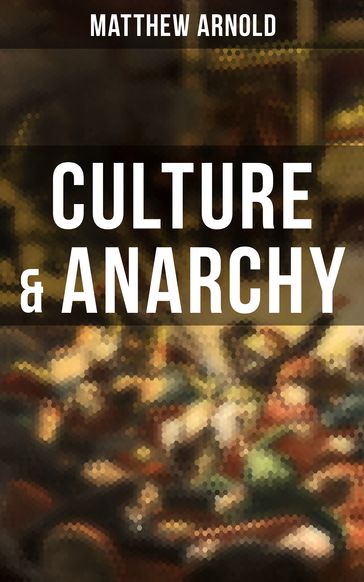 Culture & Anarchy - Matthew Arnold