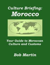 Culture Briefing: Morocco- Your Guide to Moroccan Culture and Customs