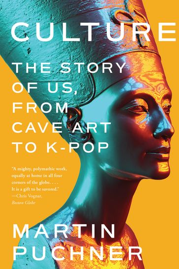 Culture: The Story of Us, From Cave Art to K-Pop - Martin Puchner