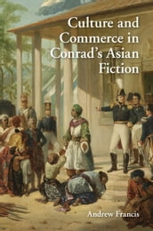 Culture and Commerce in Conrad s Asian Fiction