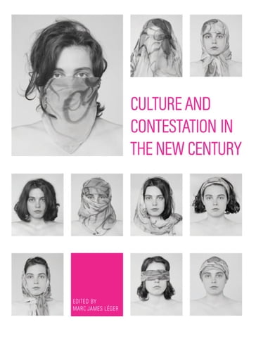 Culture and Contestation in the New Century - Marc James Léger