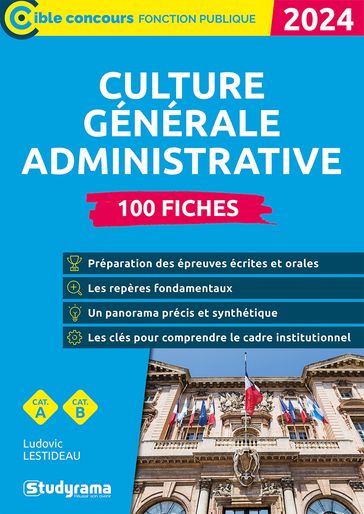 Culture générale administrative : 100 fiches - Catégories A et B - Édition 2024 - Ludovic Lestideau