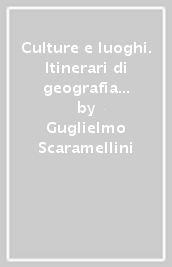 Culture e luoghi. Itinerari di geografia culturale