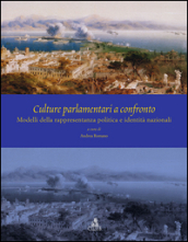 Culture parlamentari a confronto. Modelli della rappresentanza politica e identità nazionali. Ediz. italiana, inglese e spagnola