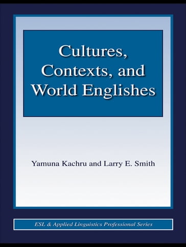 Cultures, Contexts, and World Englishes - Yamuna Kachru - Larry E. Smith
